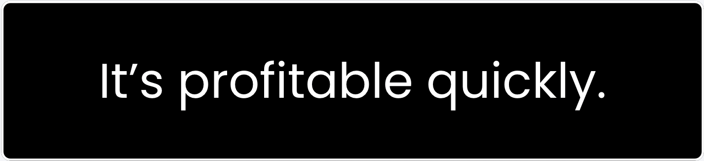 Horizontal black rectangle with white text that reads: 'It’s profitable quickly.'