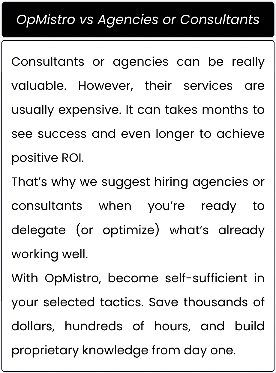 Comparison card titled 'OpMistro vs Agencies or Consultants.' The text explains that while agencies and consultants can be valuable, they are typically expensive and slow to deliver positive ROI. OpMistro is positioned as a more efficient alternative that helps users become self-sufficient in their chosen tactics, saving money, time, and building proprietary knowledge from day one.