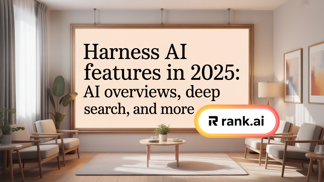Harness AI Features in 2025: AI Overviews, Deep Search, and More