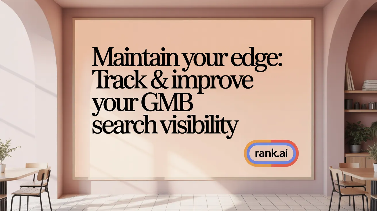 Maintain Your Edge: Track & Improve Your GMB Search Visibility