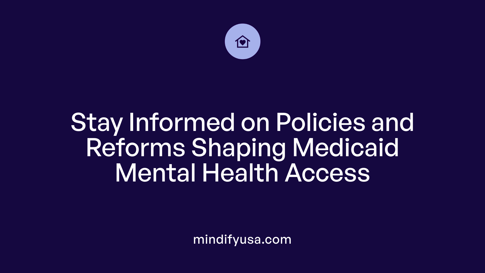 Stay Informed on Policies and Reforms Shaping Medicaid Mental Health Access
