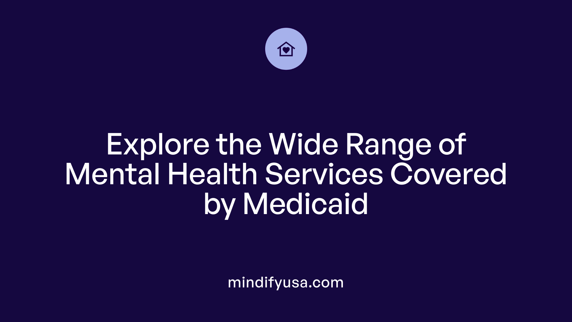 Explore the Wide Range of Mental Health Services Covered by Medicaid