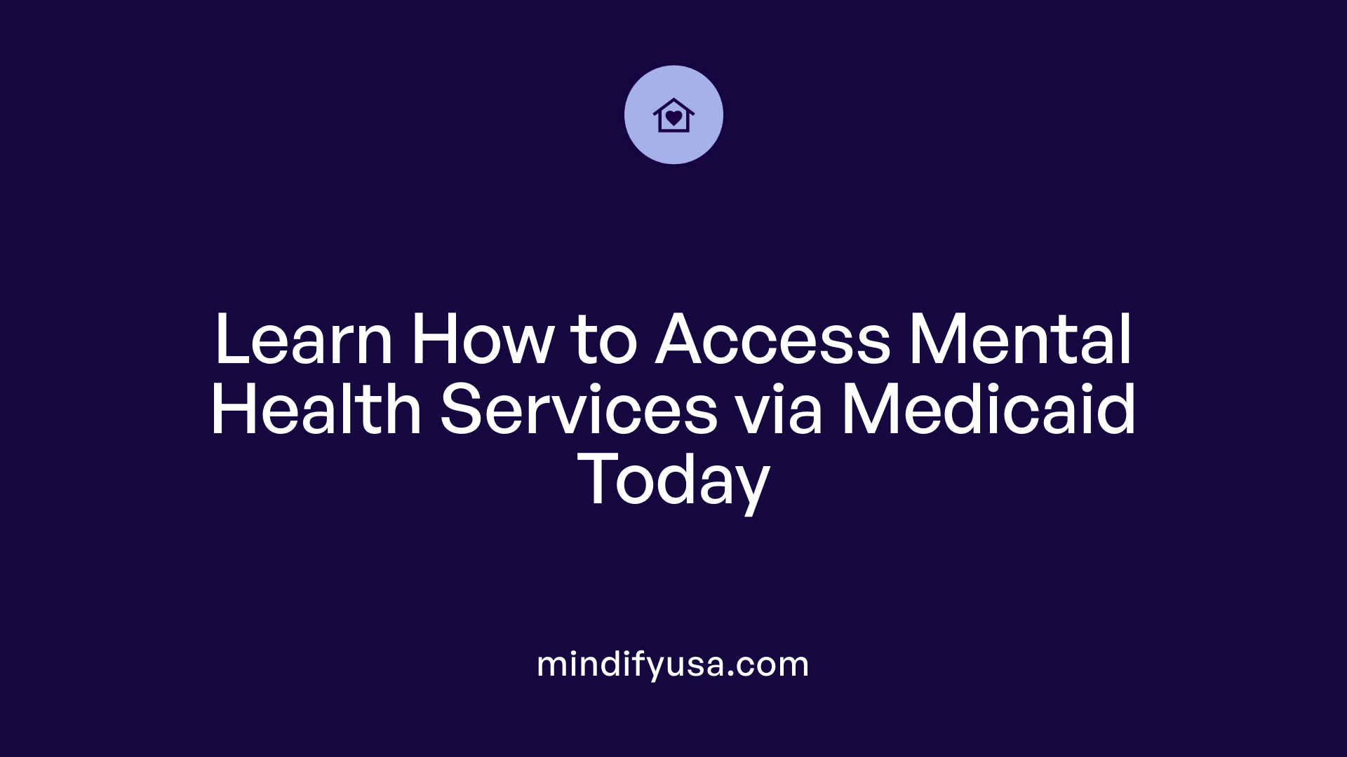 Learn How to Access Mental Health Services via Medicaid Today