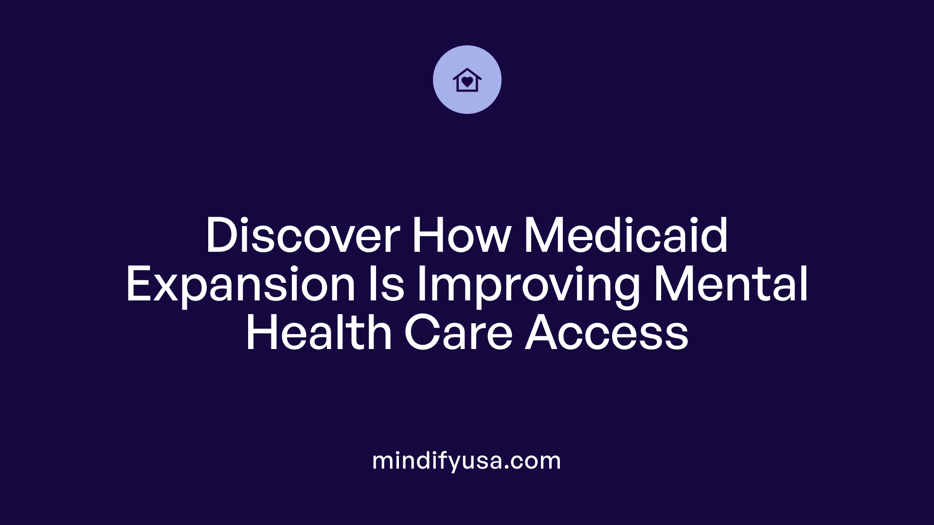 Discover How Medicaid Expansion Is Improving Mental Health Care Access