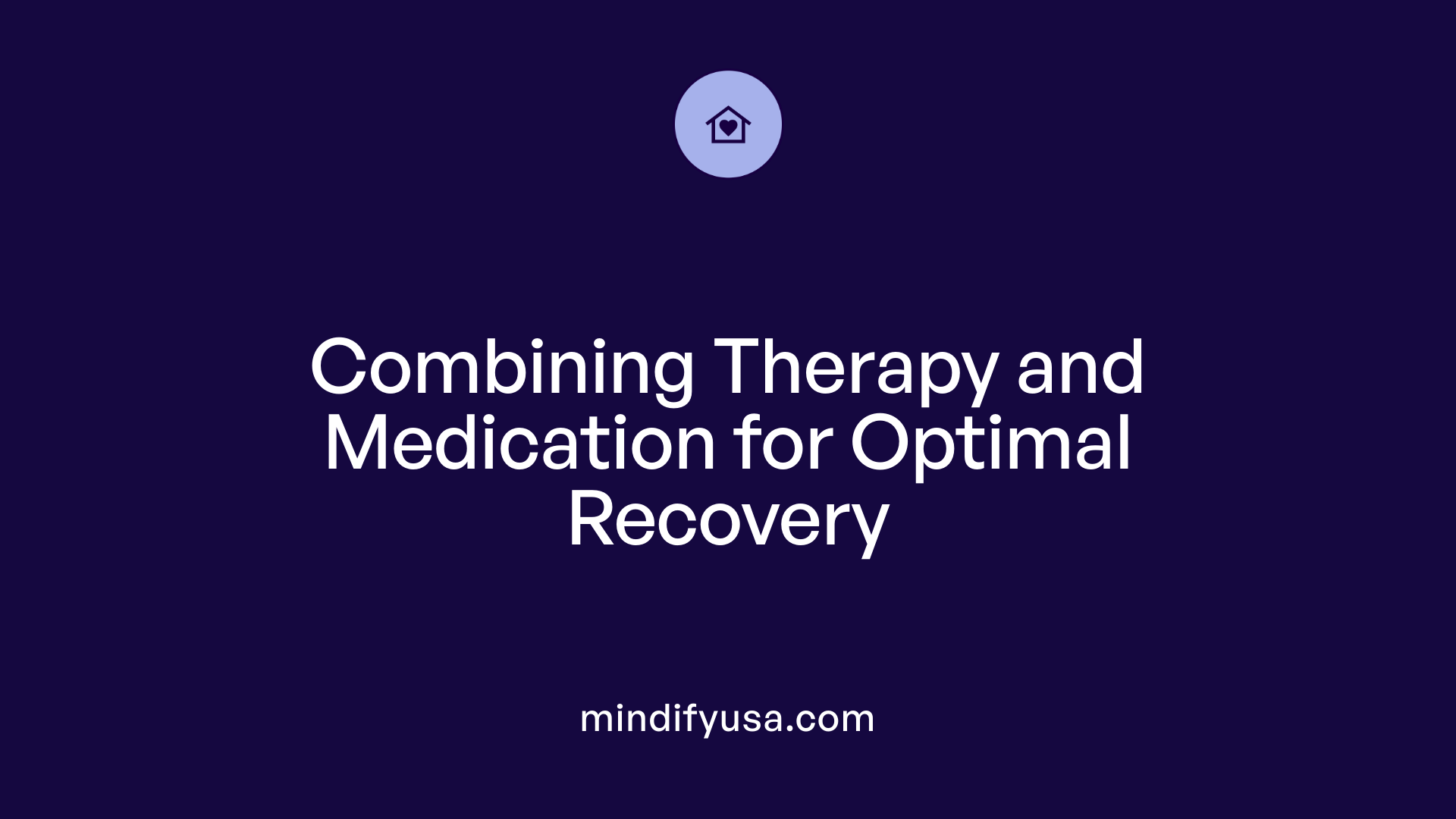 Combining Therapy and Medication for Optimal Recovery