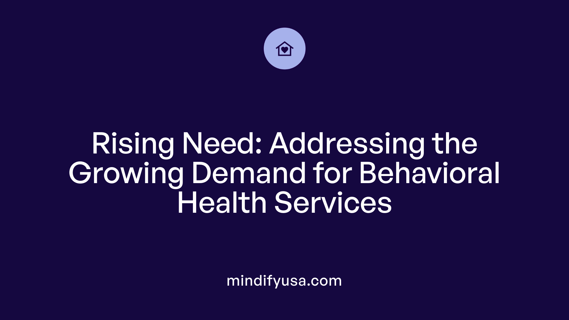 Rising Need: Addressing the Growing Demand for Behavioral Health Services