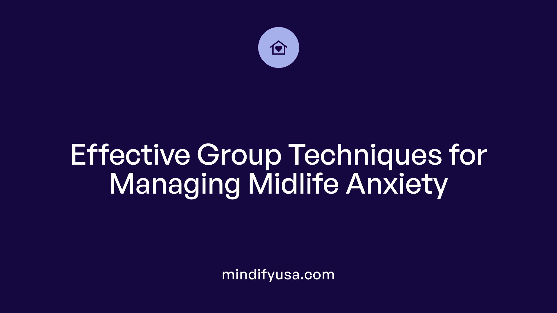 Effective Group Techniques for Managing Midlife Anxiety