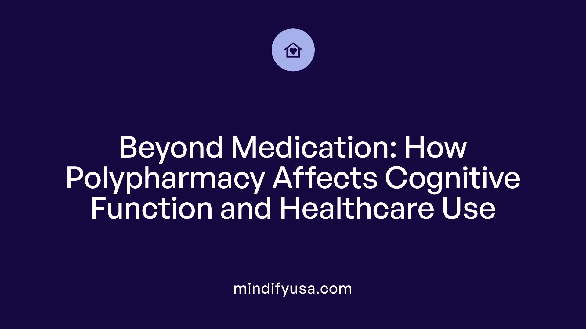 Beyond Medication: How Polypharmacy Affects Cognitive Function and Healthcare Use