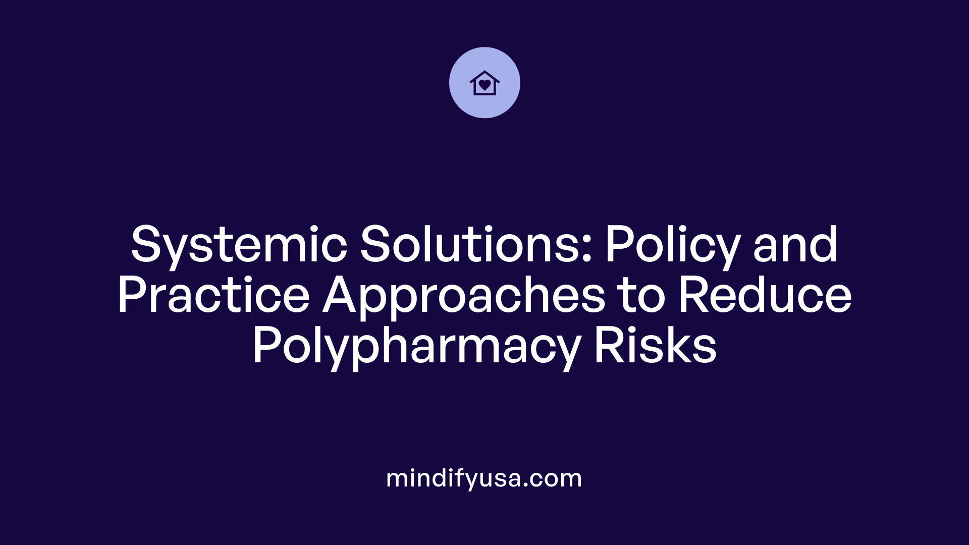 Systemic Solutions: Policy and Practice Approaches to Reduce Polypharmacy Risks