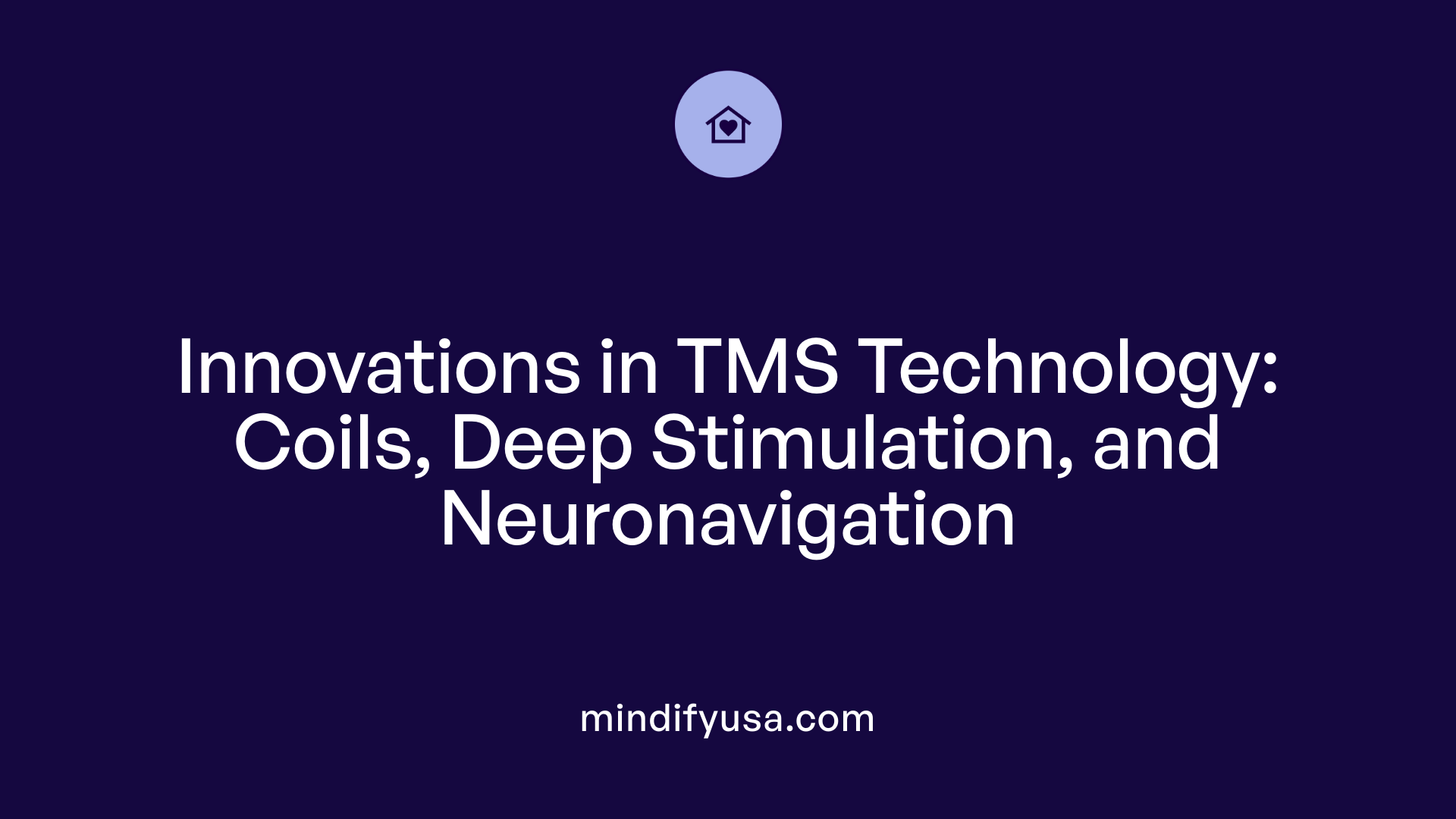 Innovations in TMS Technology: Coils, Deep Stimulation, and Neuronavigation