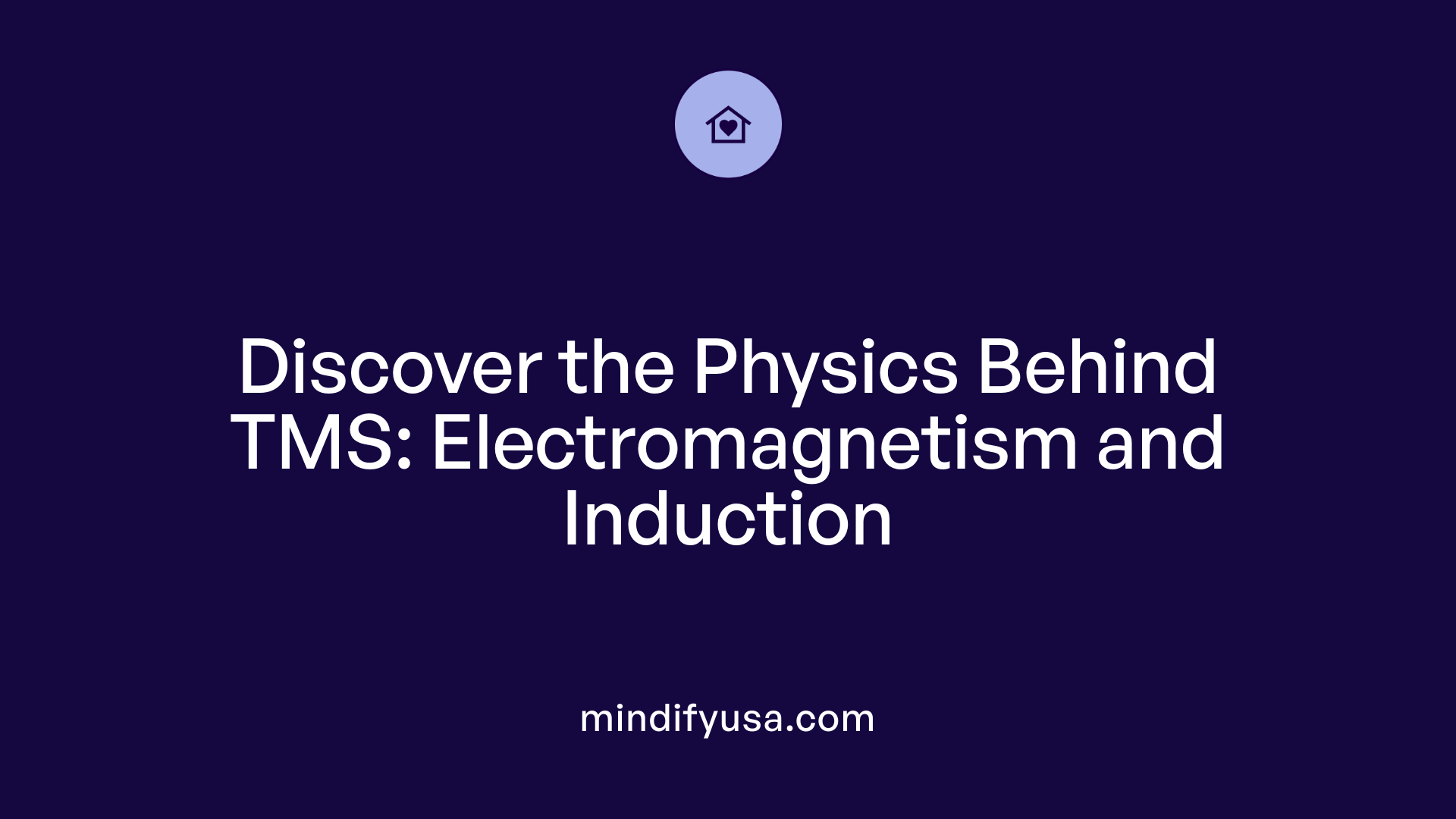 Discover the Physics Behind TMS: Electromagnetism and Induction