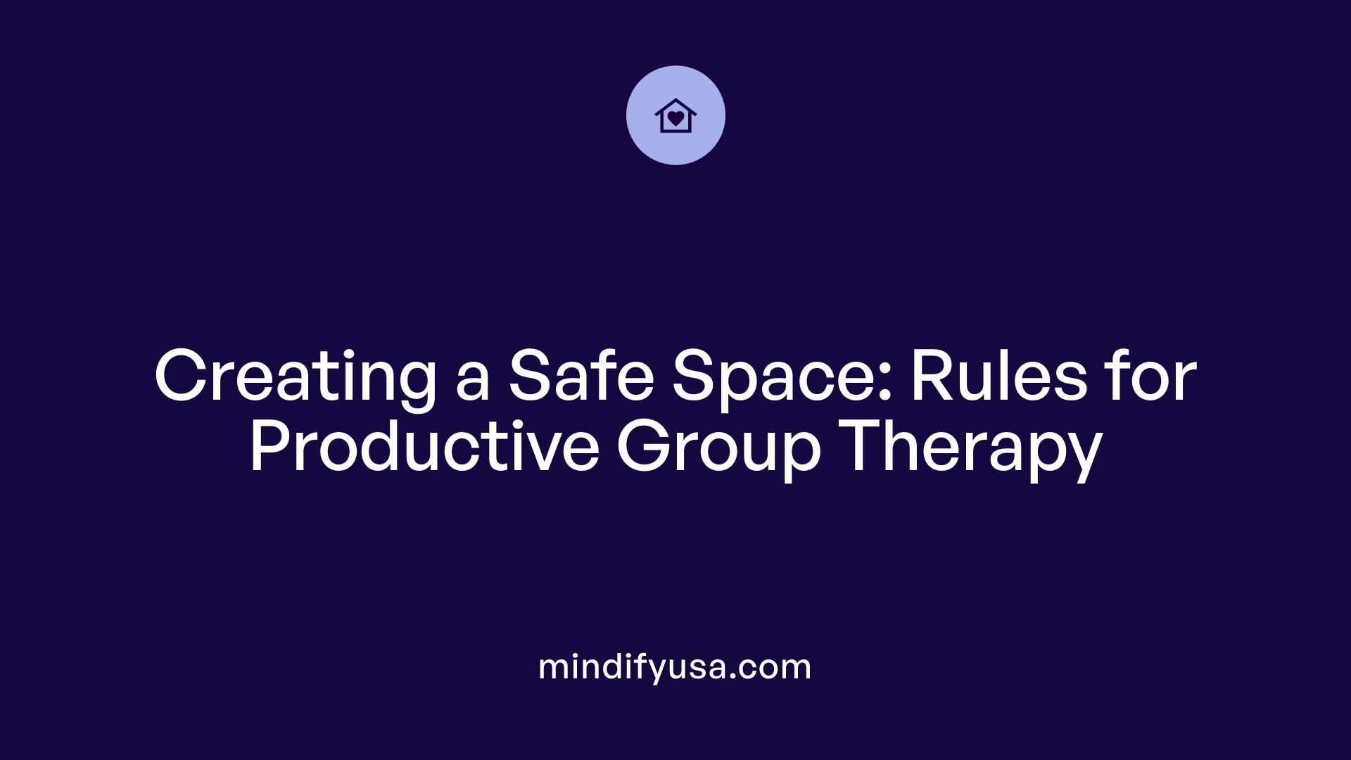 Creating a Safe Space: Rules for Productive Group Therapy