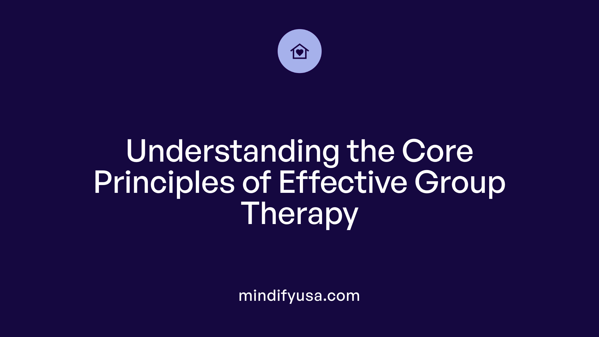 Understanding the Core Principles of Effective Group Therapy