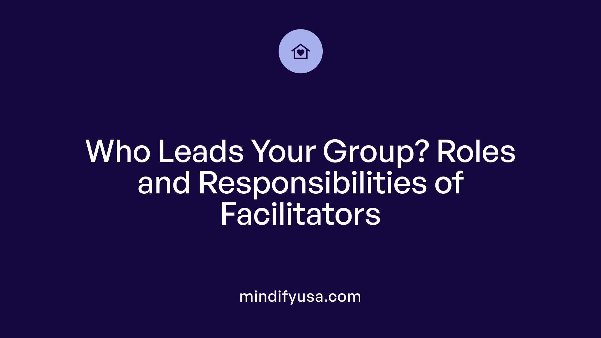 Who Leads Your Group? Roles and Responsibilities of Facilitators
