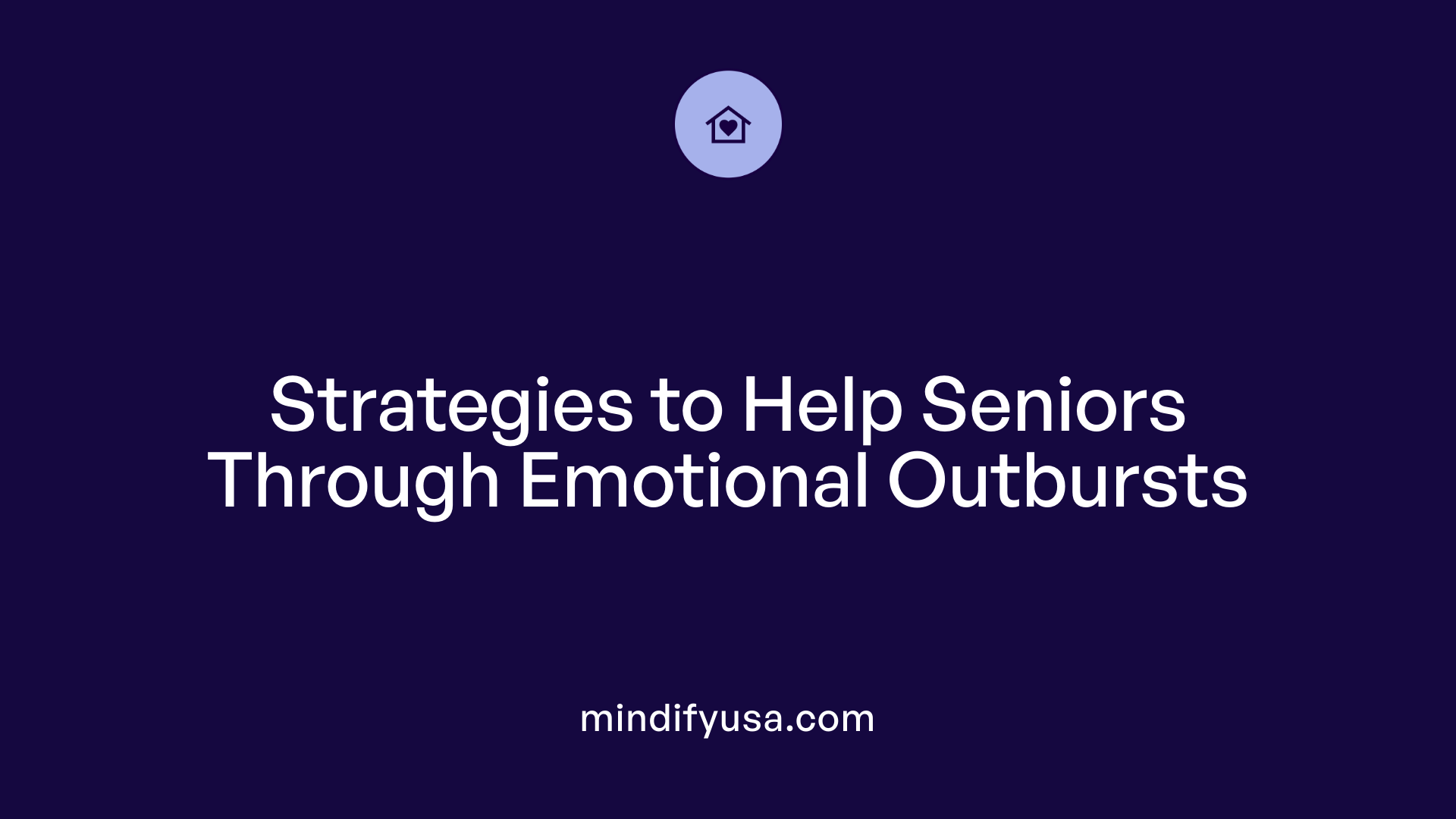 Strategies to Help Seniors Through Emotional Outbursts