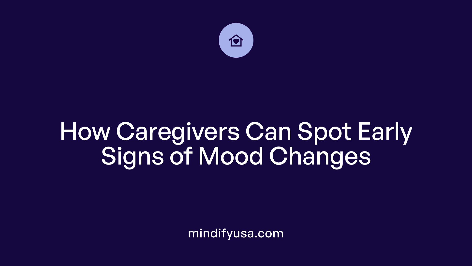 How Caregivers Can Spot Early Signs of Mood Changes