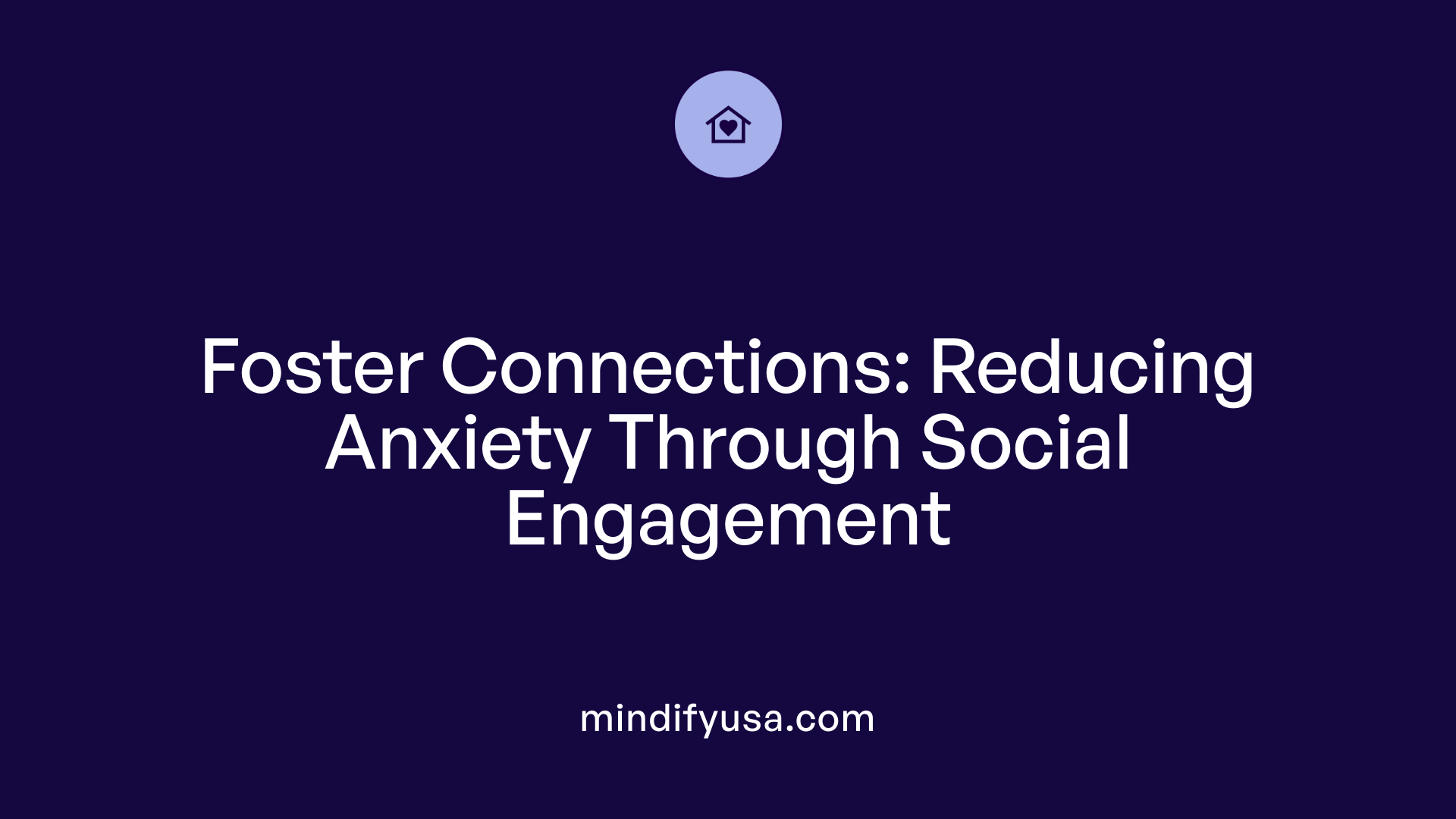Foster Connections: Reducing Anxiety Through Social Engagement