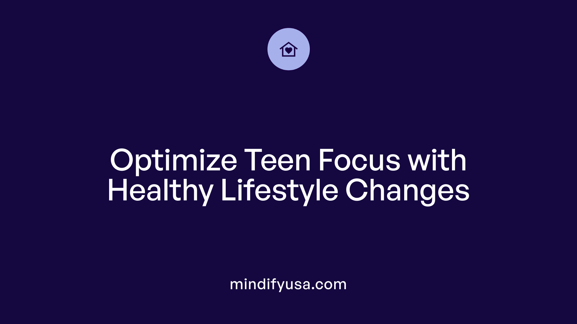 Optimize Teen Focus with Healthy Lifestyle Changes