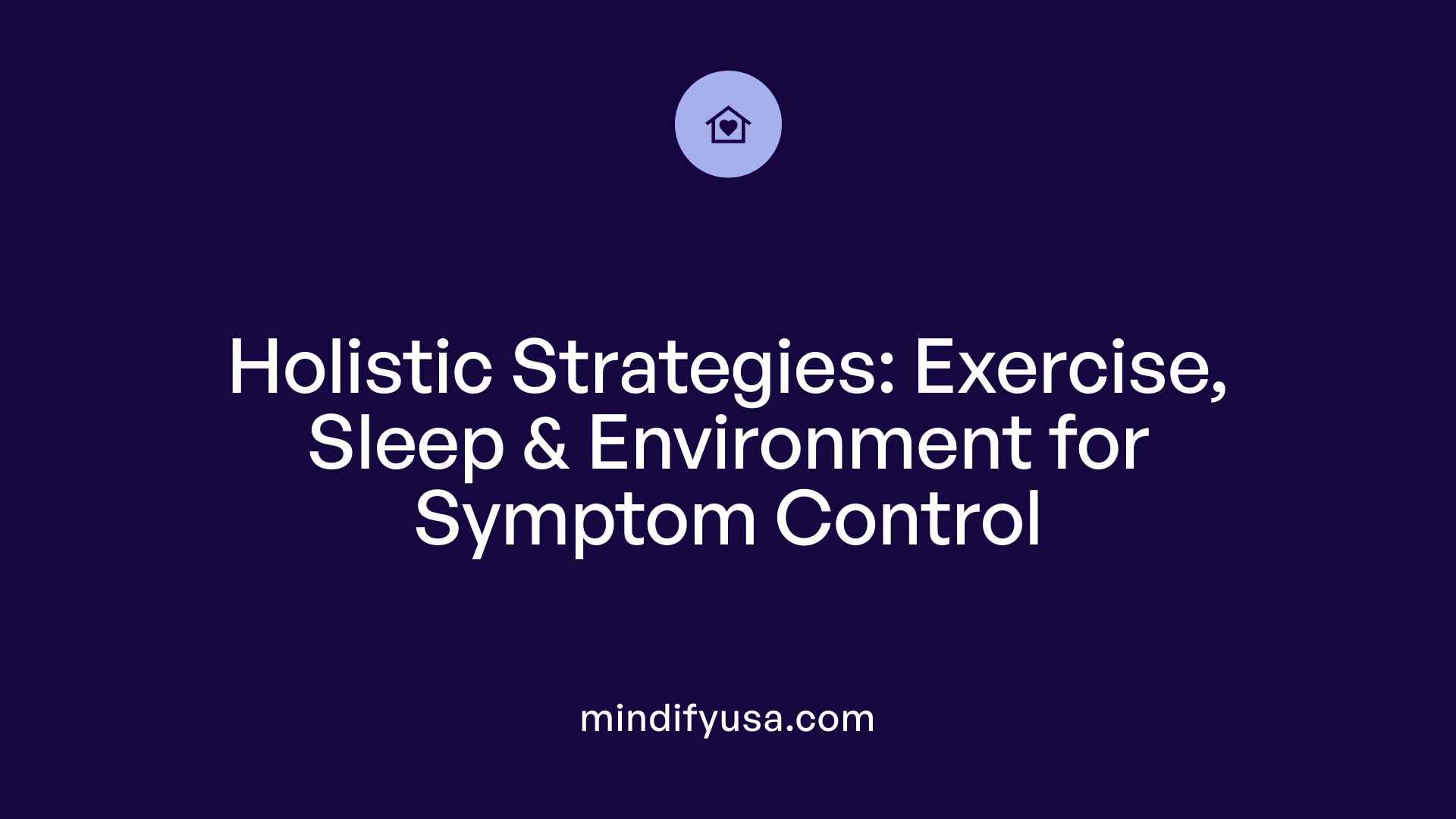 Holistic Strategies: Exercise, Sleep &amp; Environment for Symptom Control