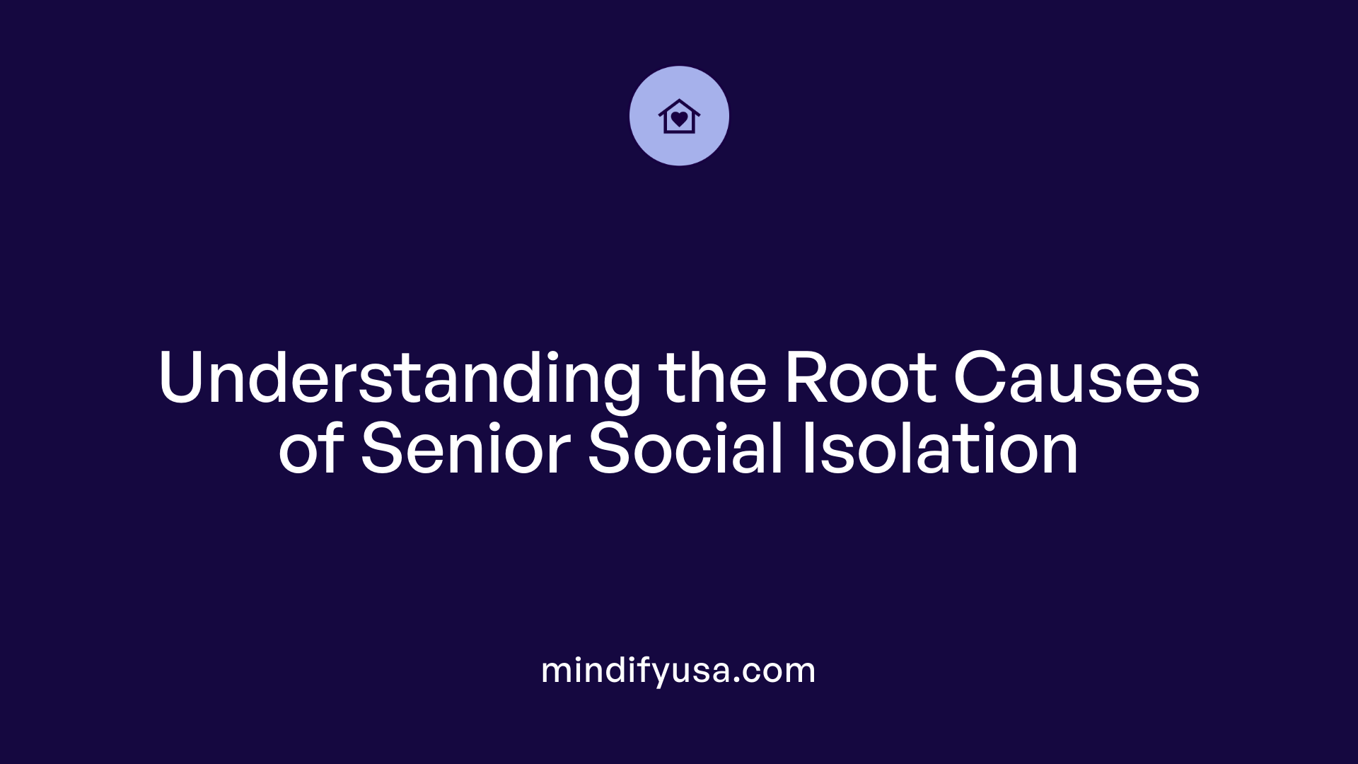 Understanding the Root Causes of Senior Social Isolation