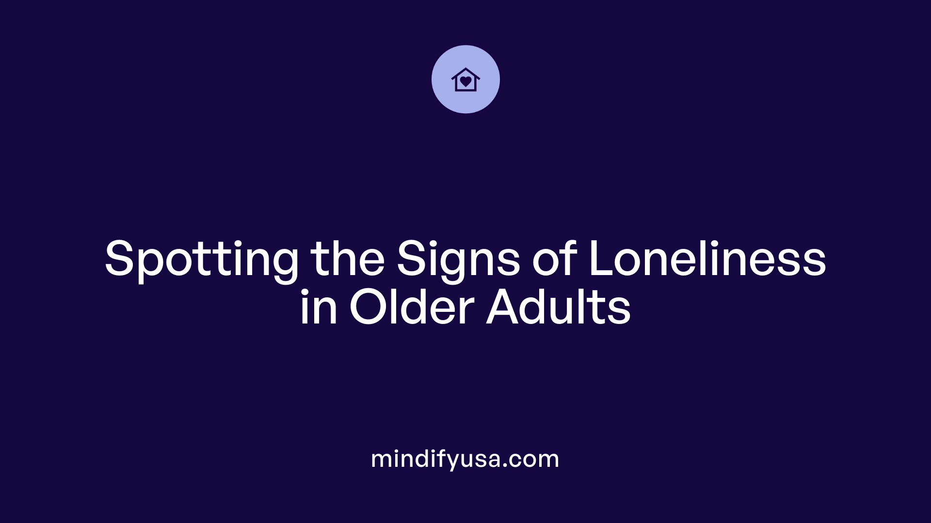 Spotting the Signs of Loneliness in Older Adults