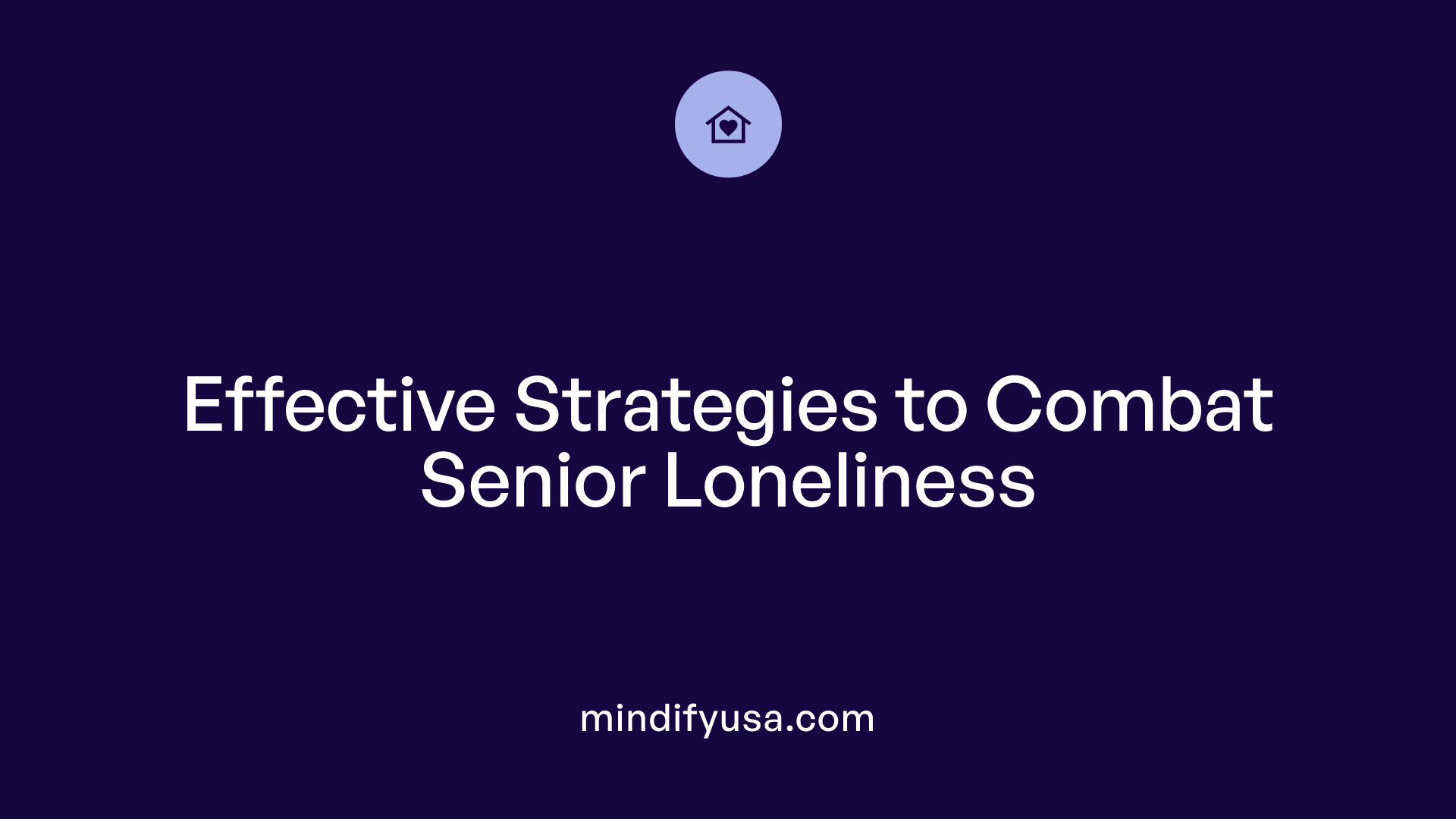 Effective Strategies to Combat Senior Loneliness