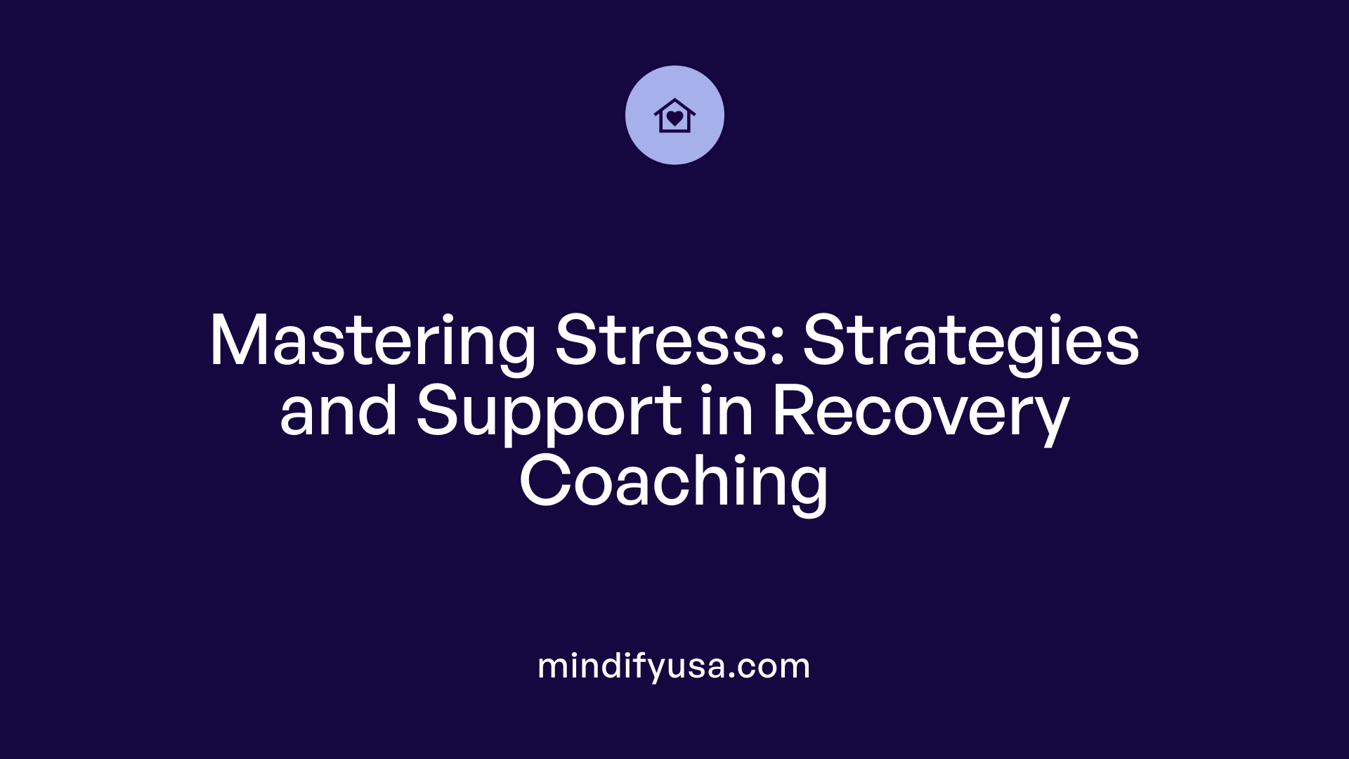 Mastering Stress: Strategies and Support in Recovery Coaching
