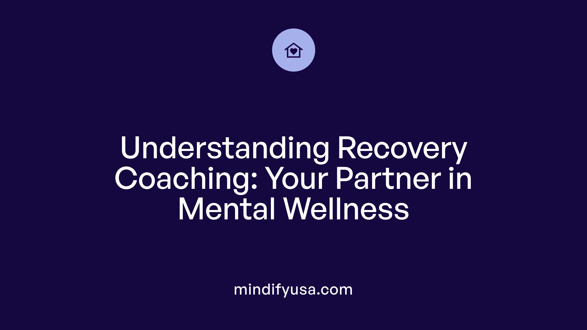 Understanding Recovery Coaching: Your Partner in Mental Wellness