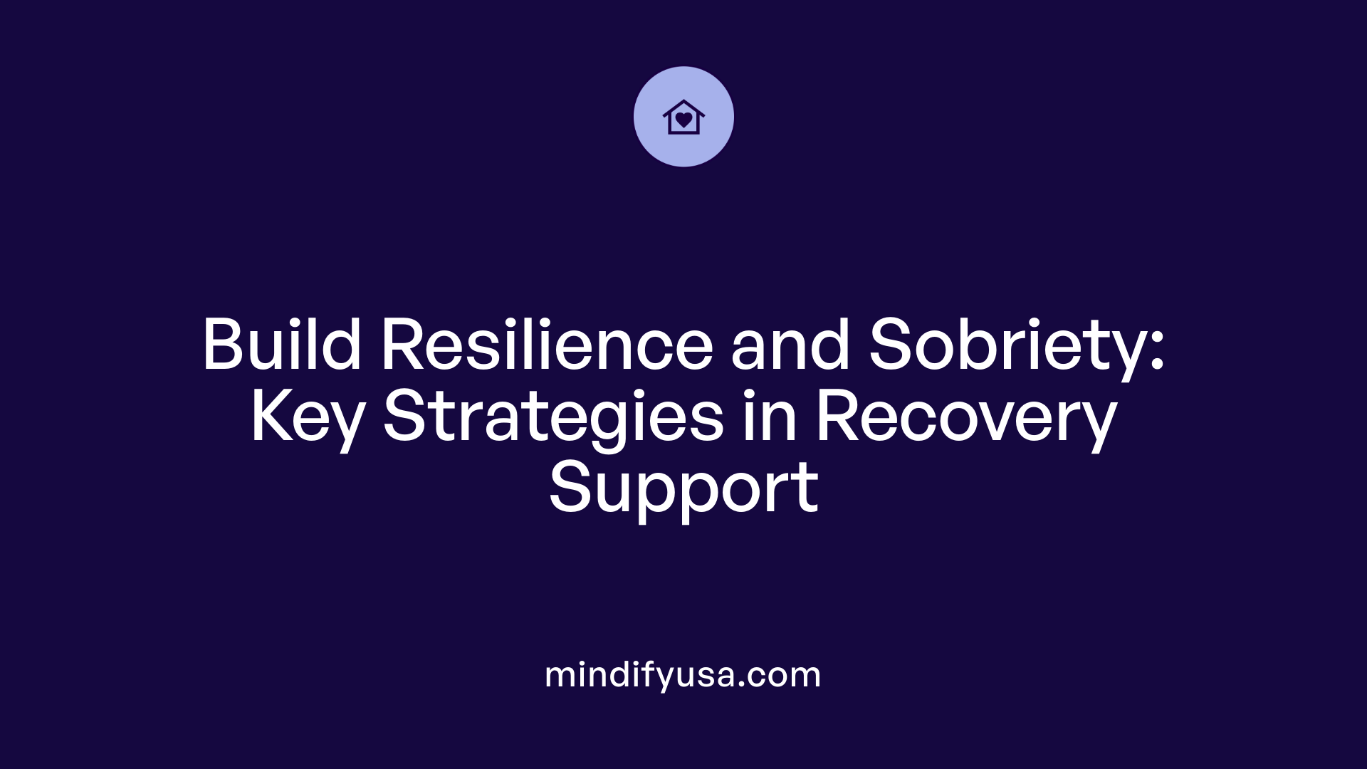 Build Resilience and Sobriety: Key Strategies in Recovery Support