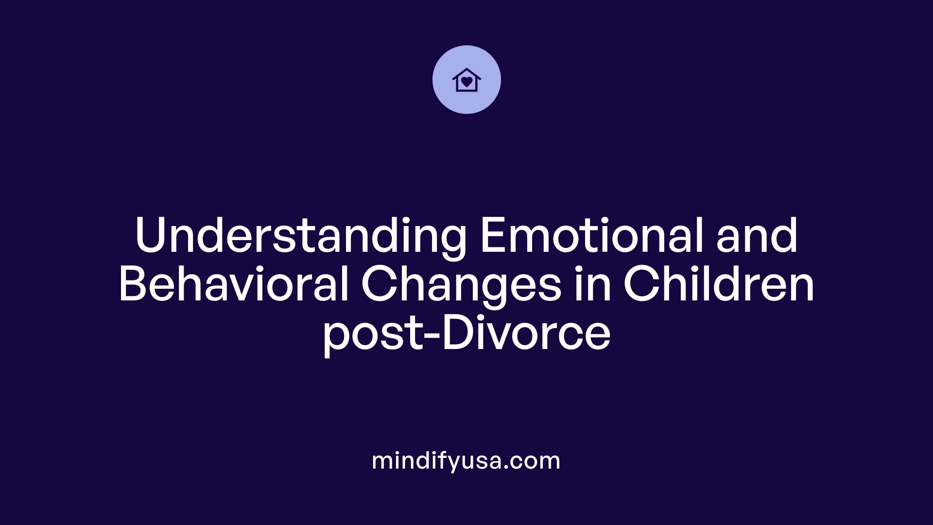 Understanding Emotional and Behavioral Changes in Children post-Divorce