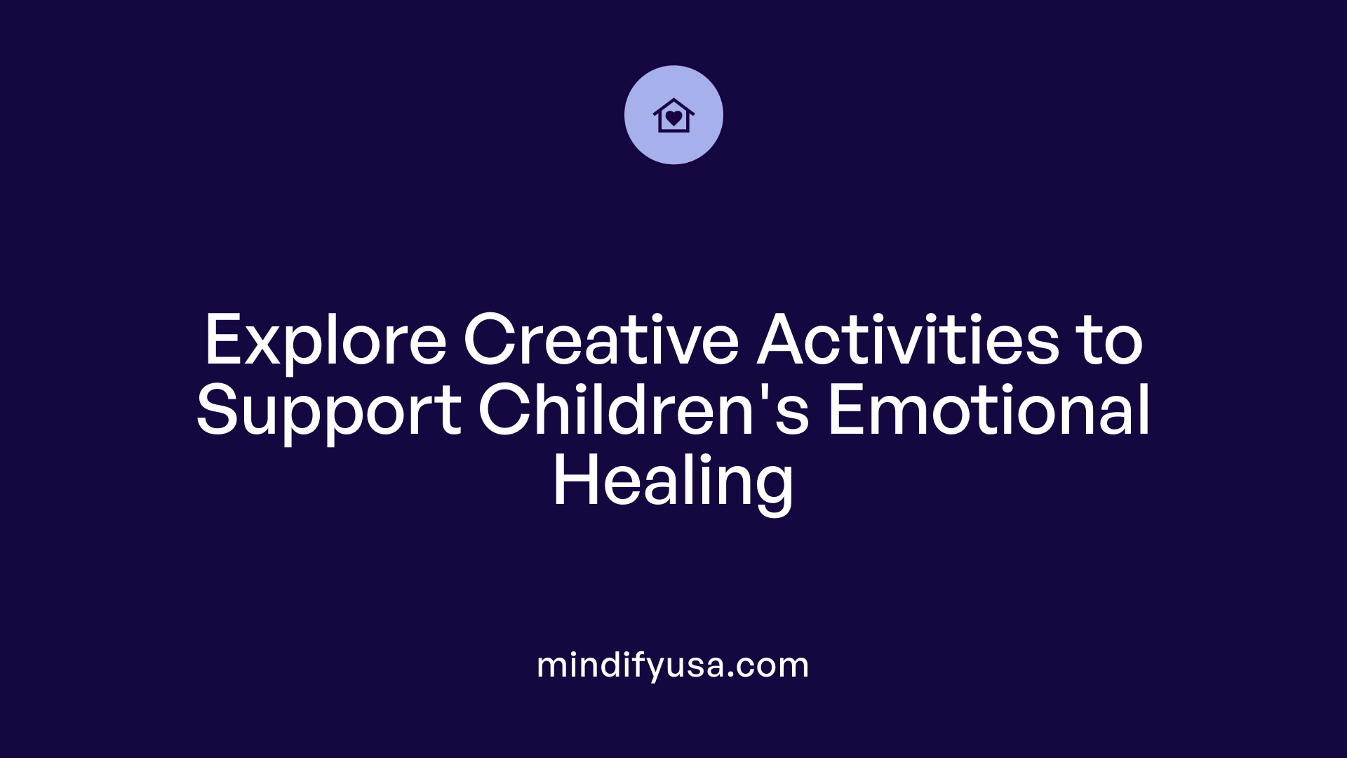 Explore Creative Activities to Support Children's Emotional Healing