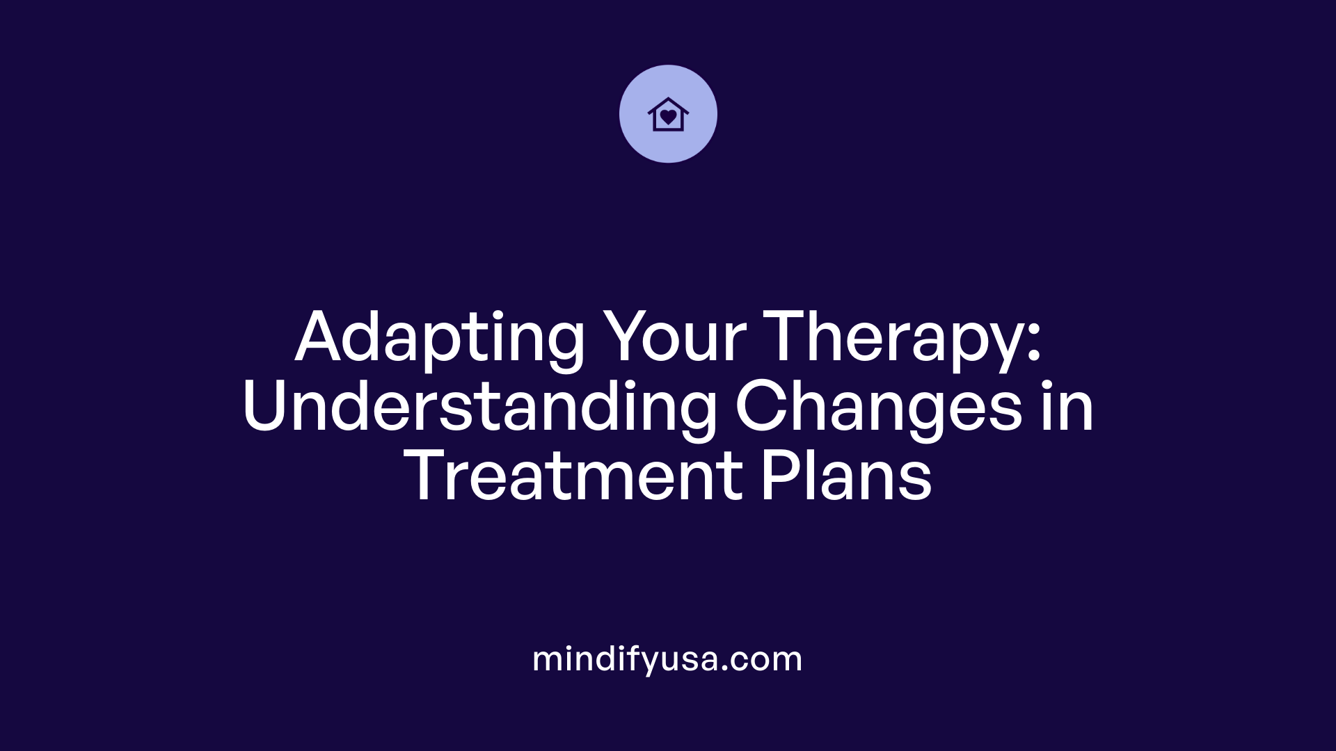 Adapting Your Therapy: Understanding Changes in Treatment Plans