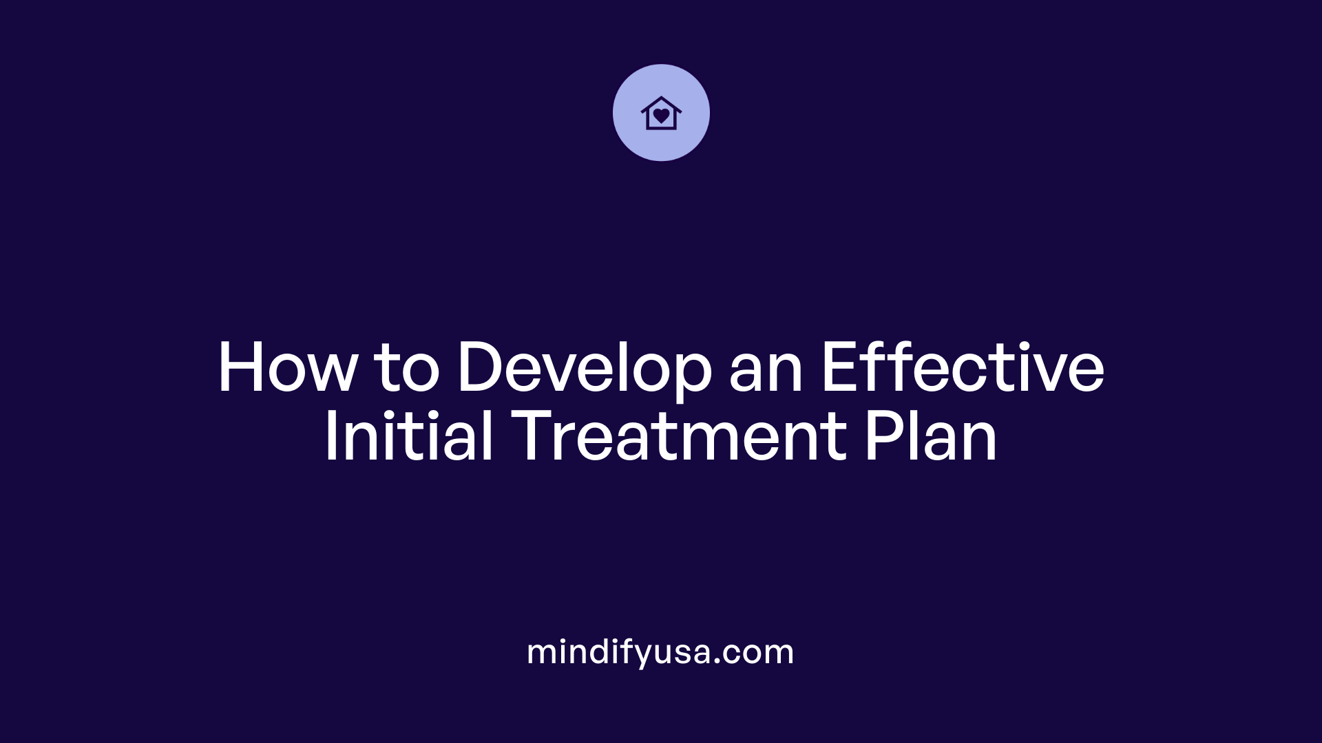 How to Develop an Effective Initial Treatment Plan