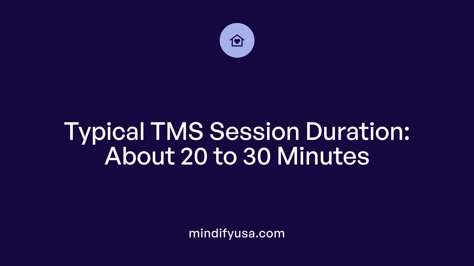 Typical TMS Session Duration: About 20 to 30 Minutes