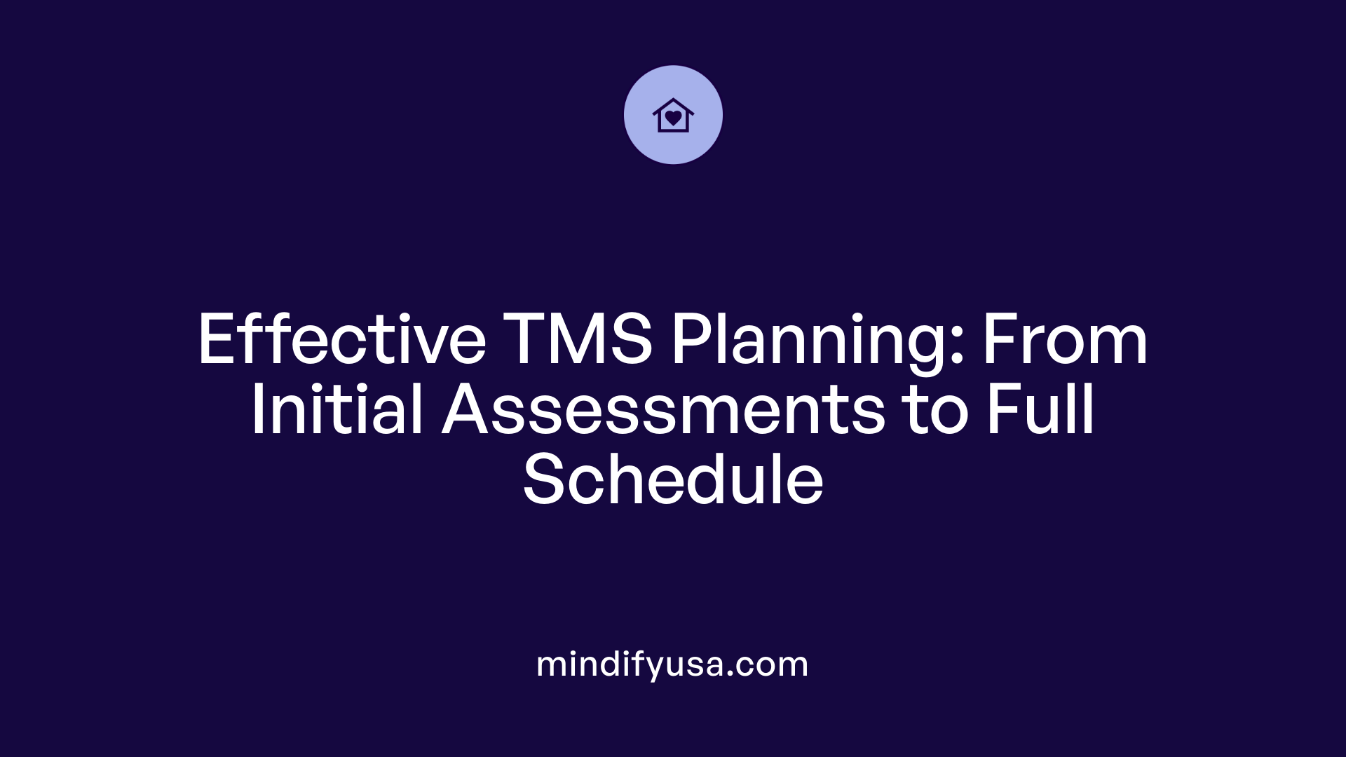 Effective TMS Planning: From Initial Assessments to Full Schedule