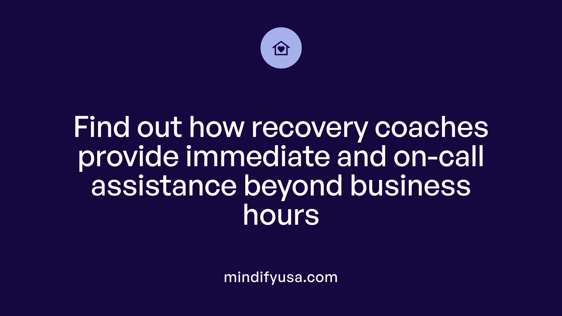 Find out how recovery coaches provide immediate and on-call assistance beyond business hours