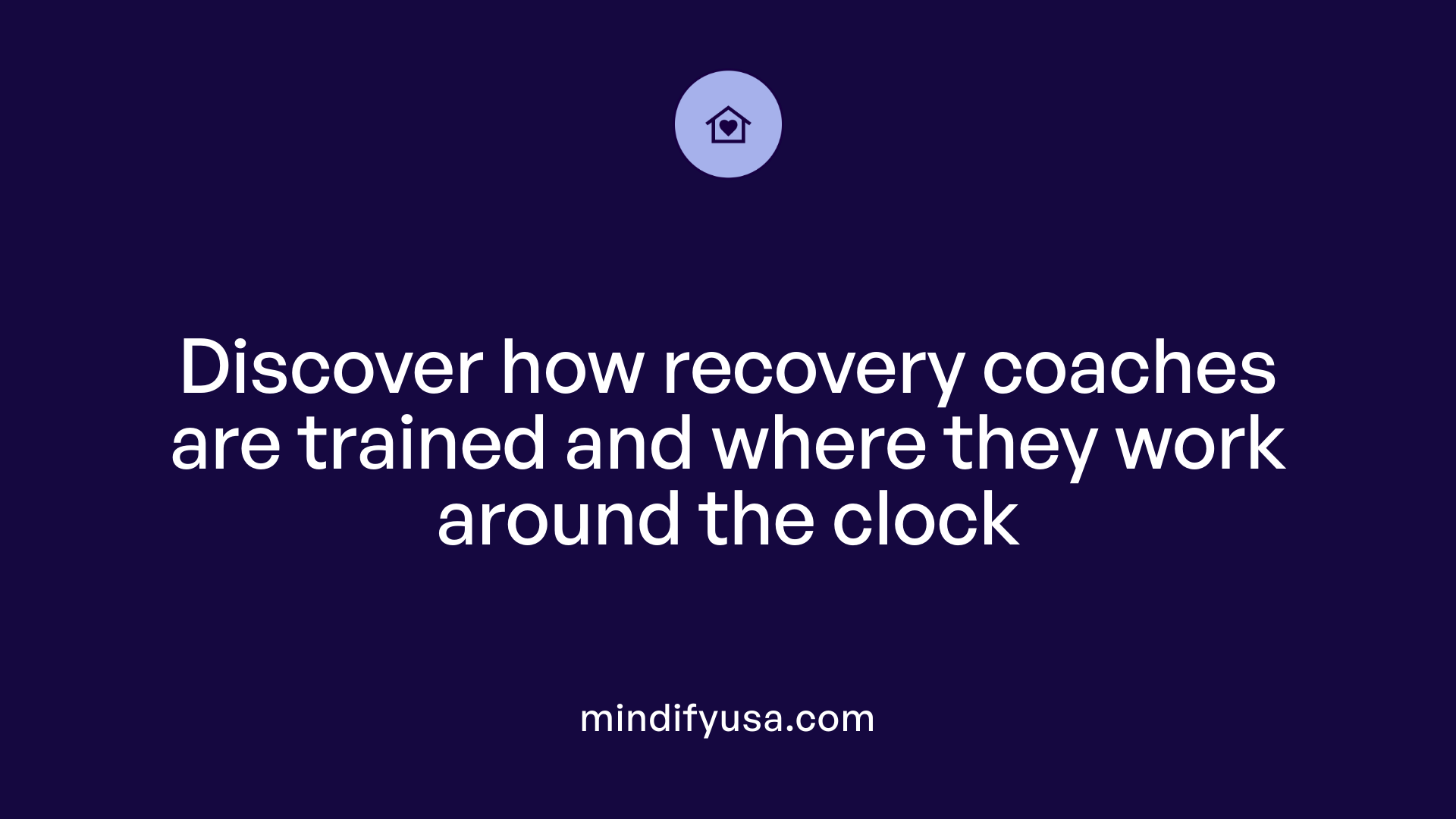 Discover how recovery coaches are trained and where they work around the clock