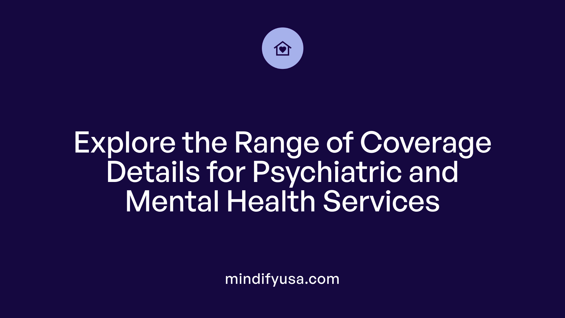 Explore the Range of Coverage Details for Psychiatric and Mental Health Services