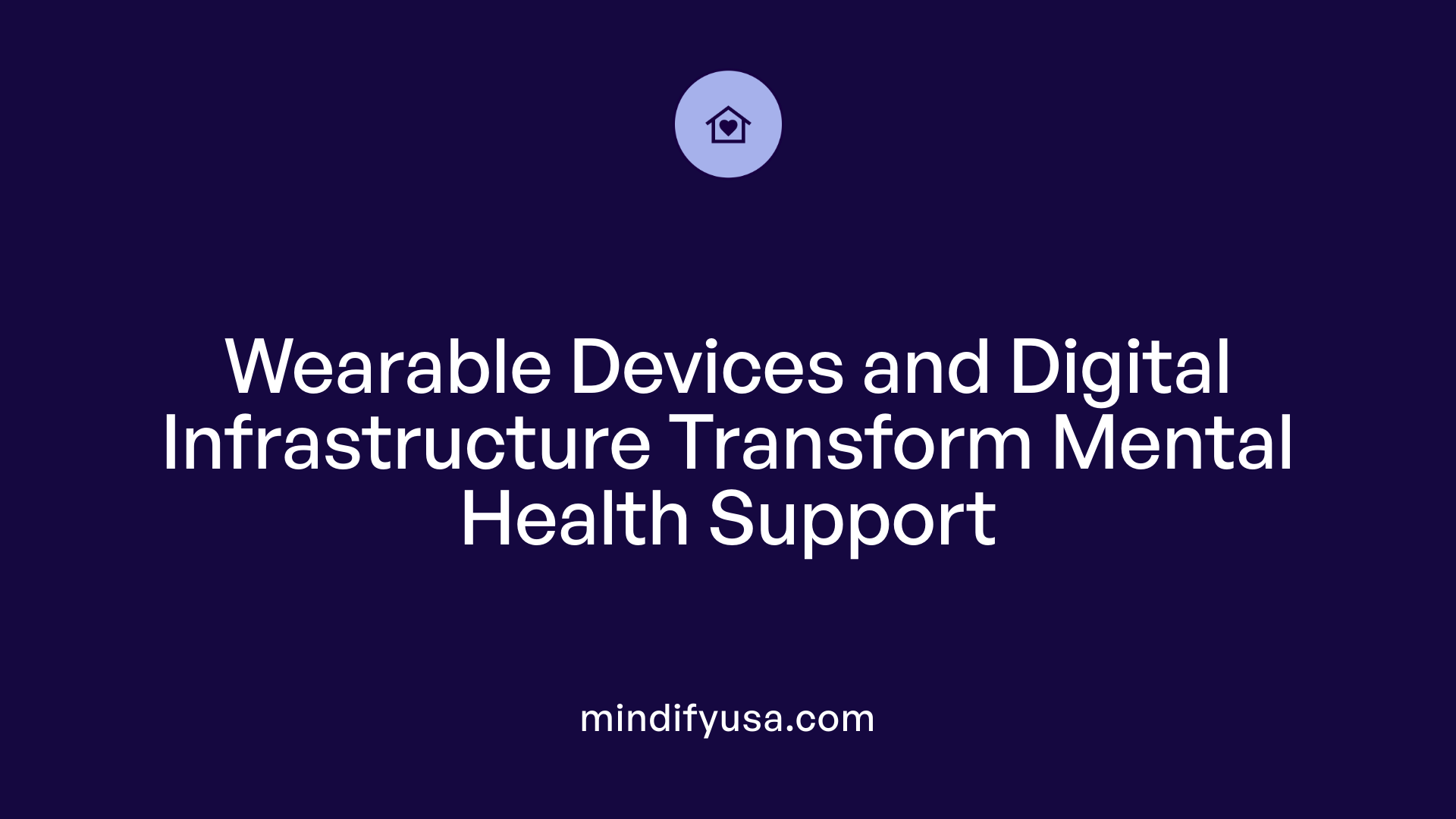 Wearable Devices and Digital Infrastructure Transform Mental Health Support