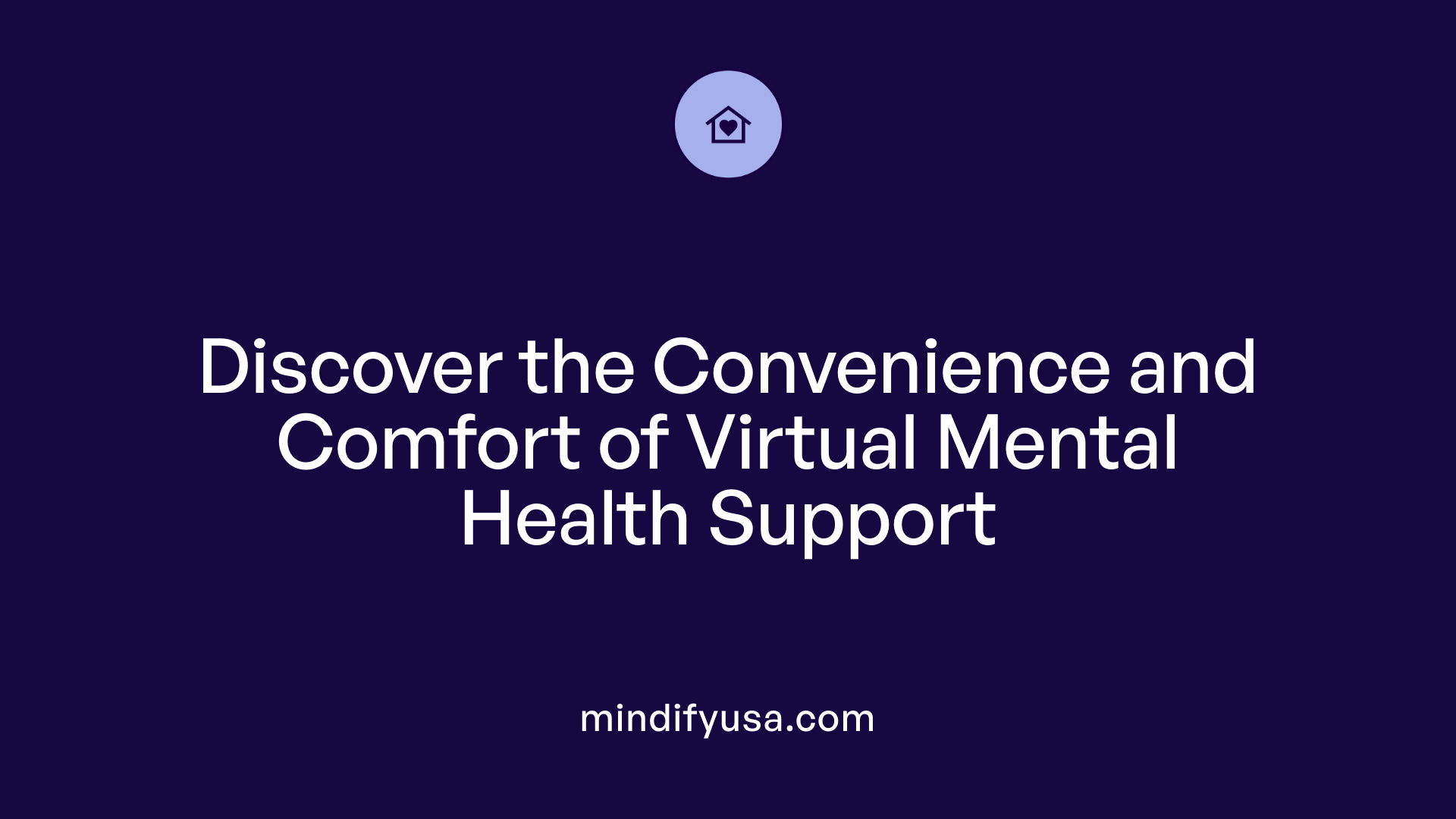 Discover the Convenience and Comfort of Virtual Mental Health Support