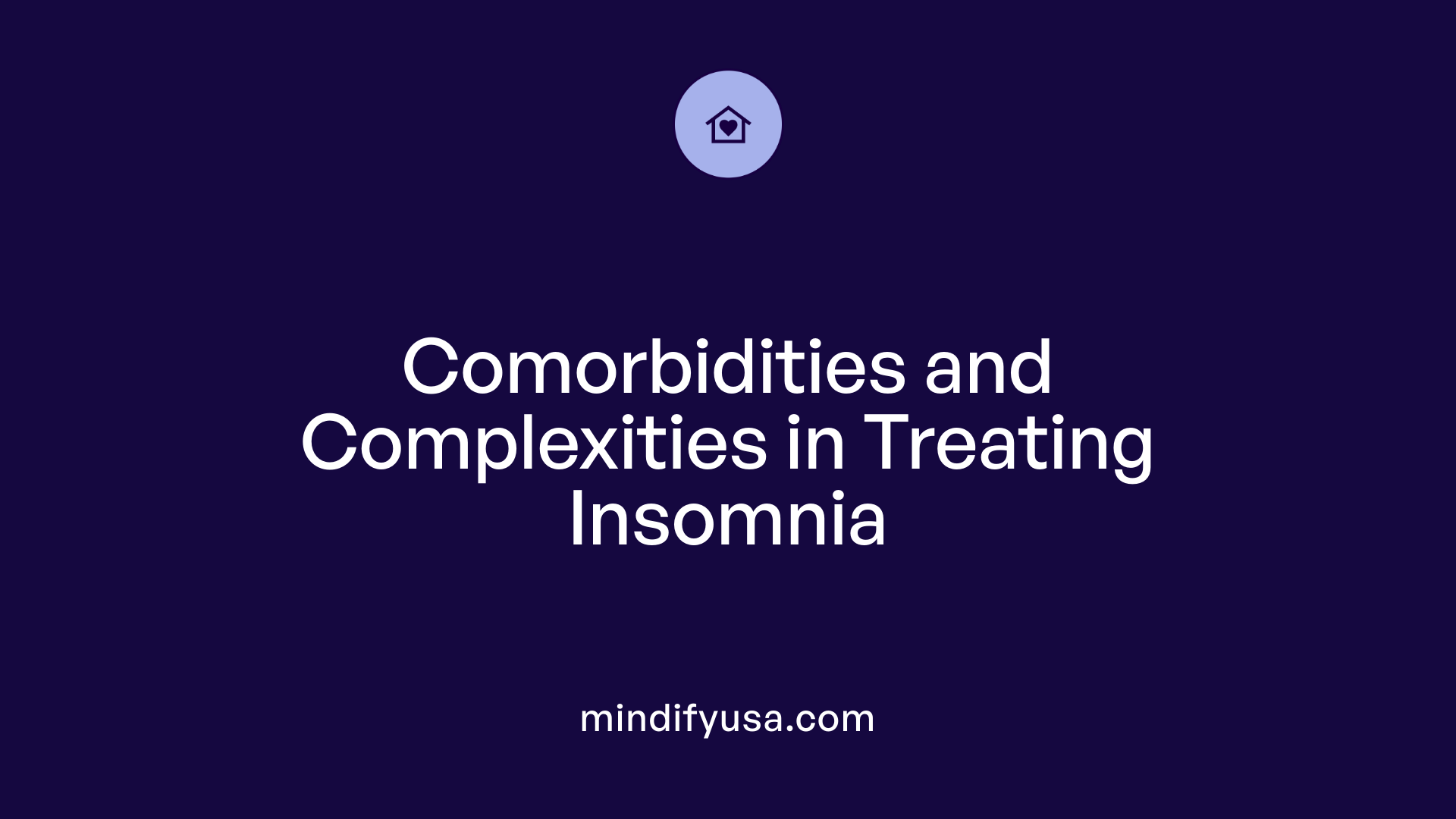 Comorbidities and Complexities in Treating Insomnia