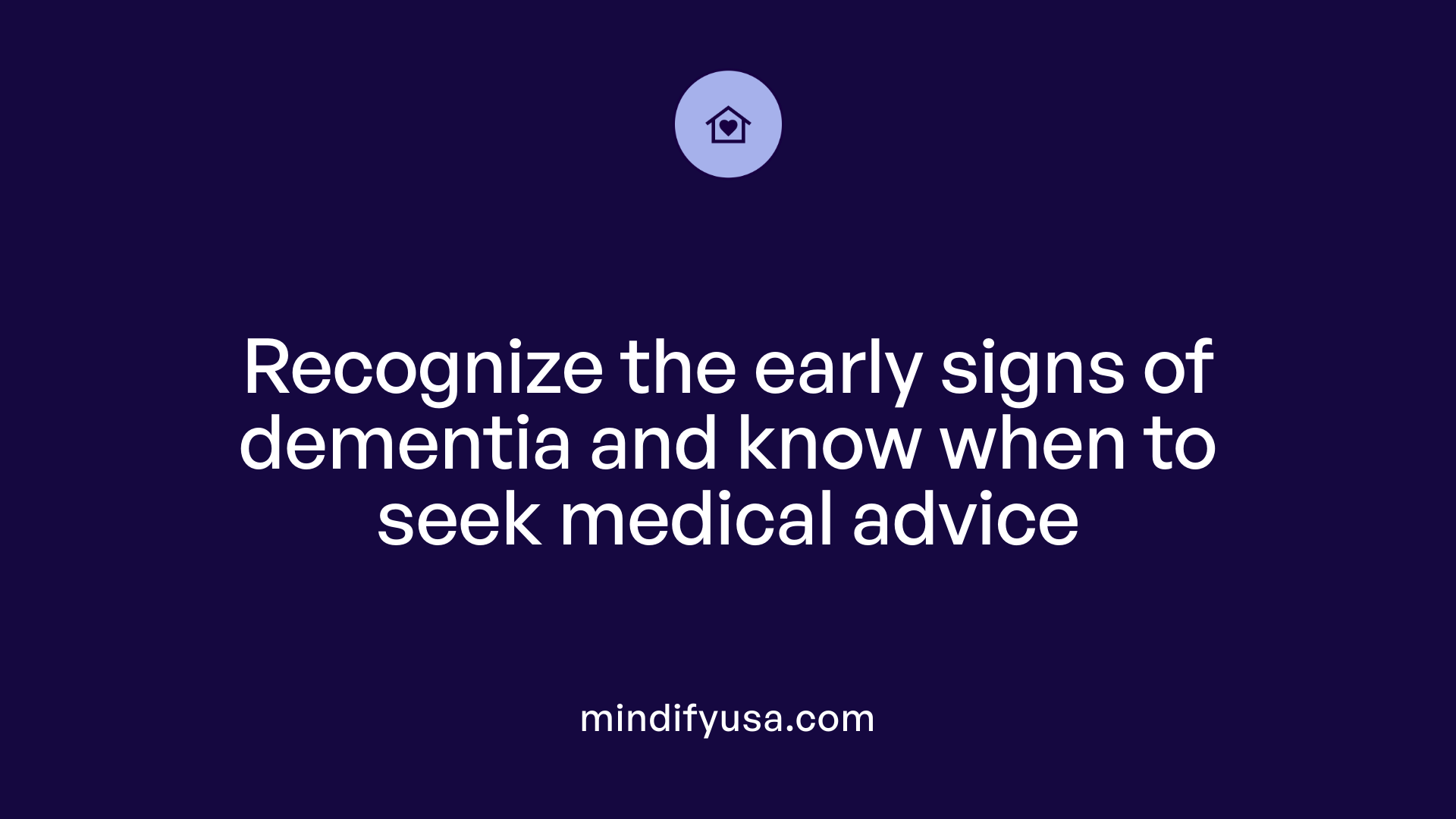 Recognize the early signs of dementia and know when to seek medical advice