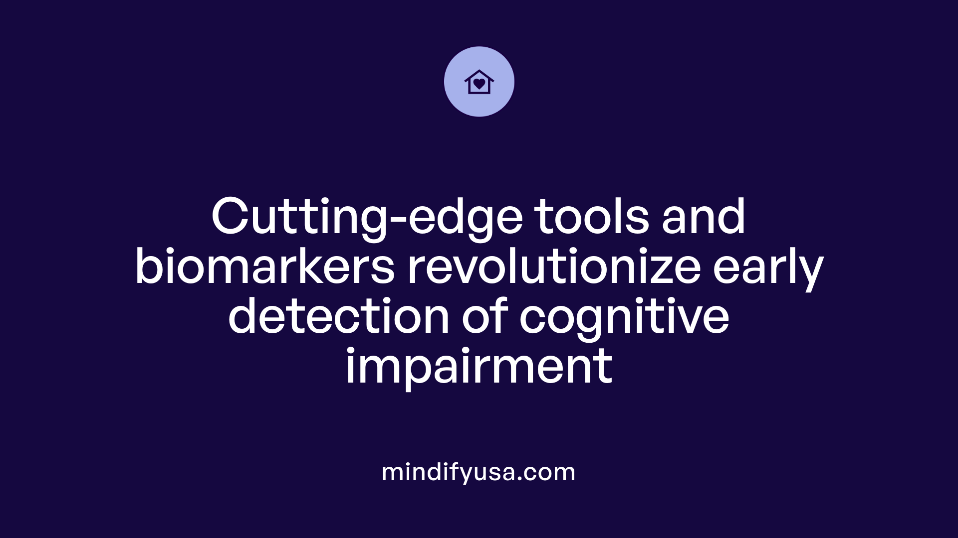 Cutting-edge tools and biomarkers revolutionize early detection of cognitive impairment