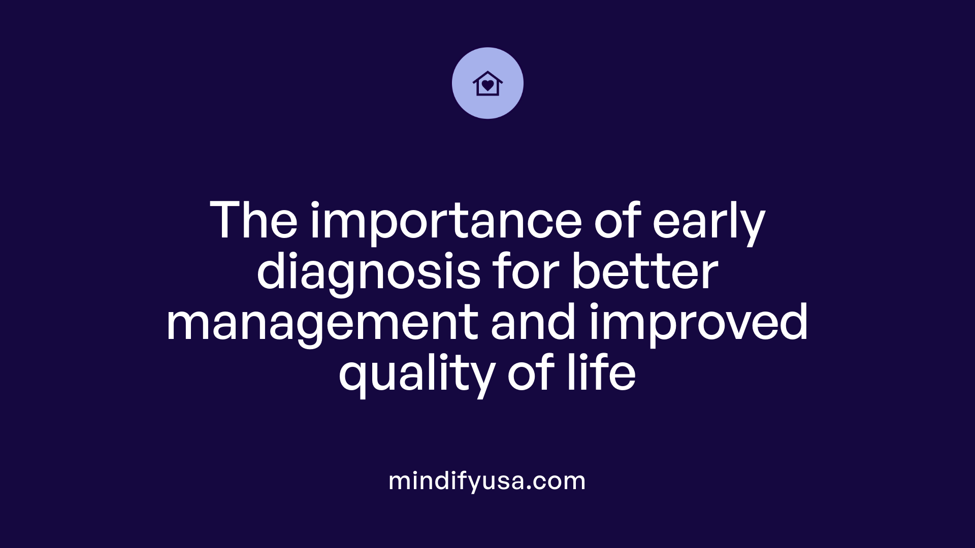 The importance of early diagnosis for better management and improved quality of life