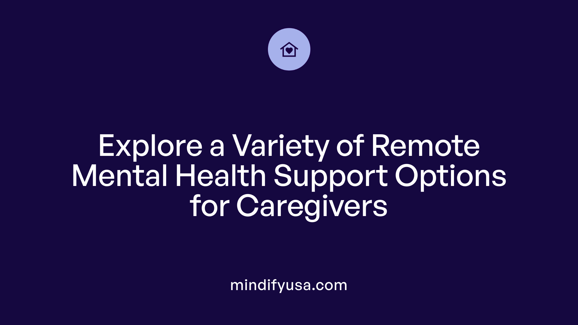 Explore a Variety of Remote Mental Health Support Options for Caregivers