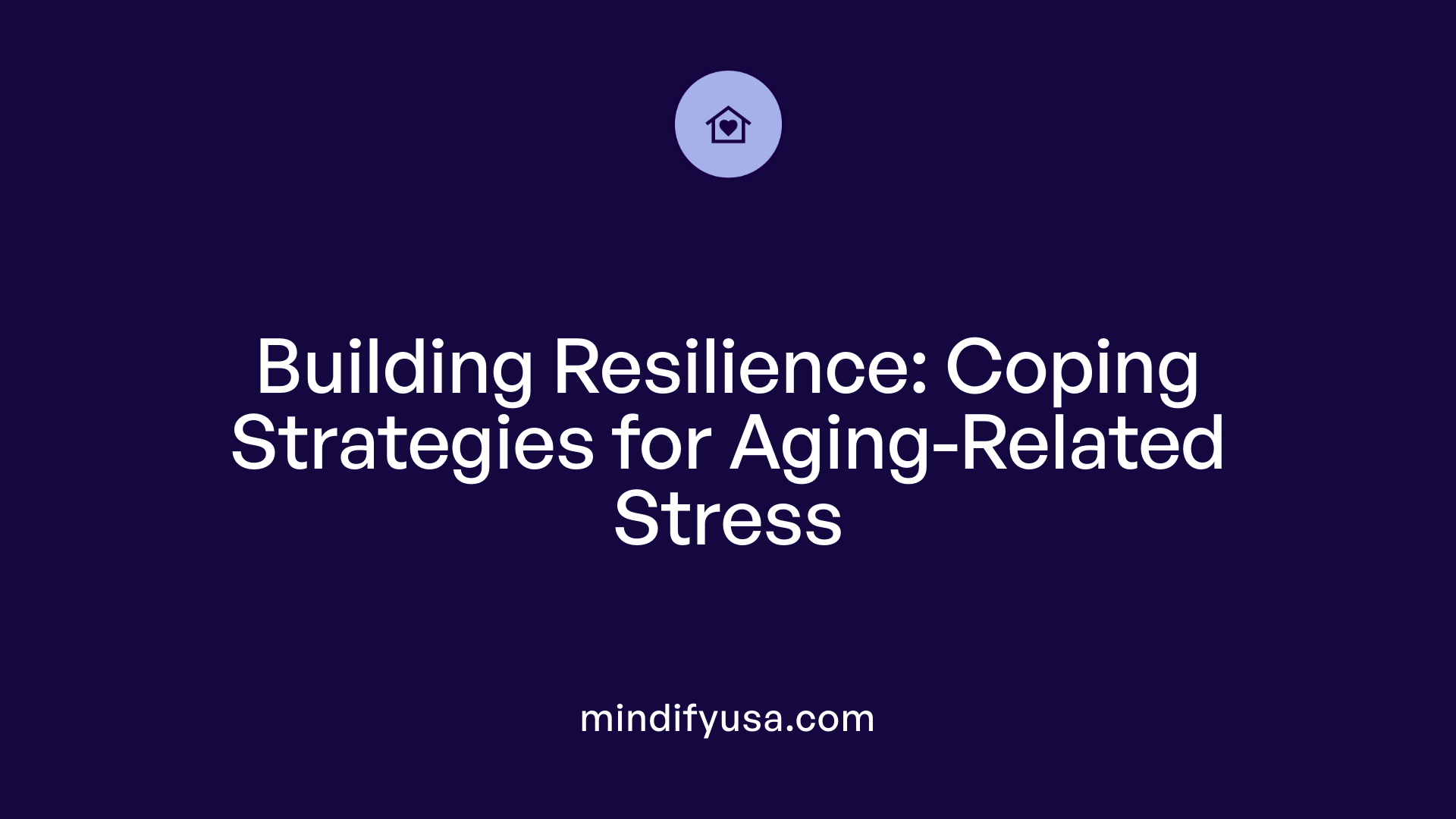 Building Resilience: Coping Strategies for Aging-Related Stress