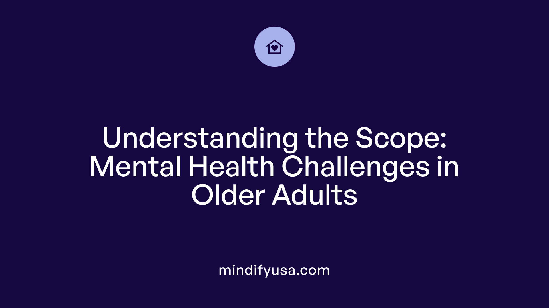 Understanding the Scope: Mental Health Challenges in Older Adults