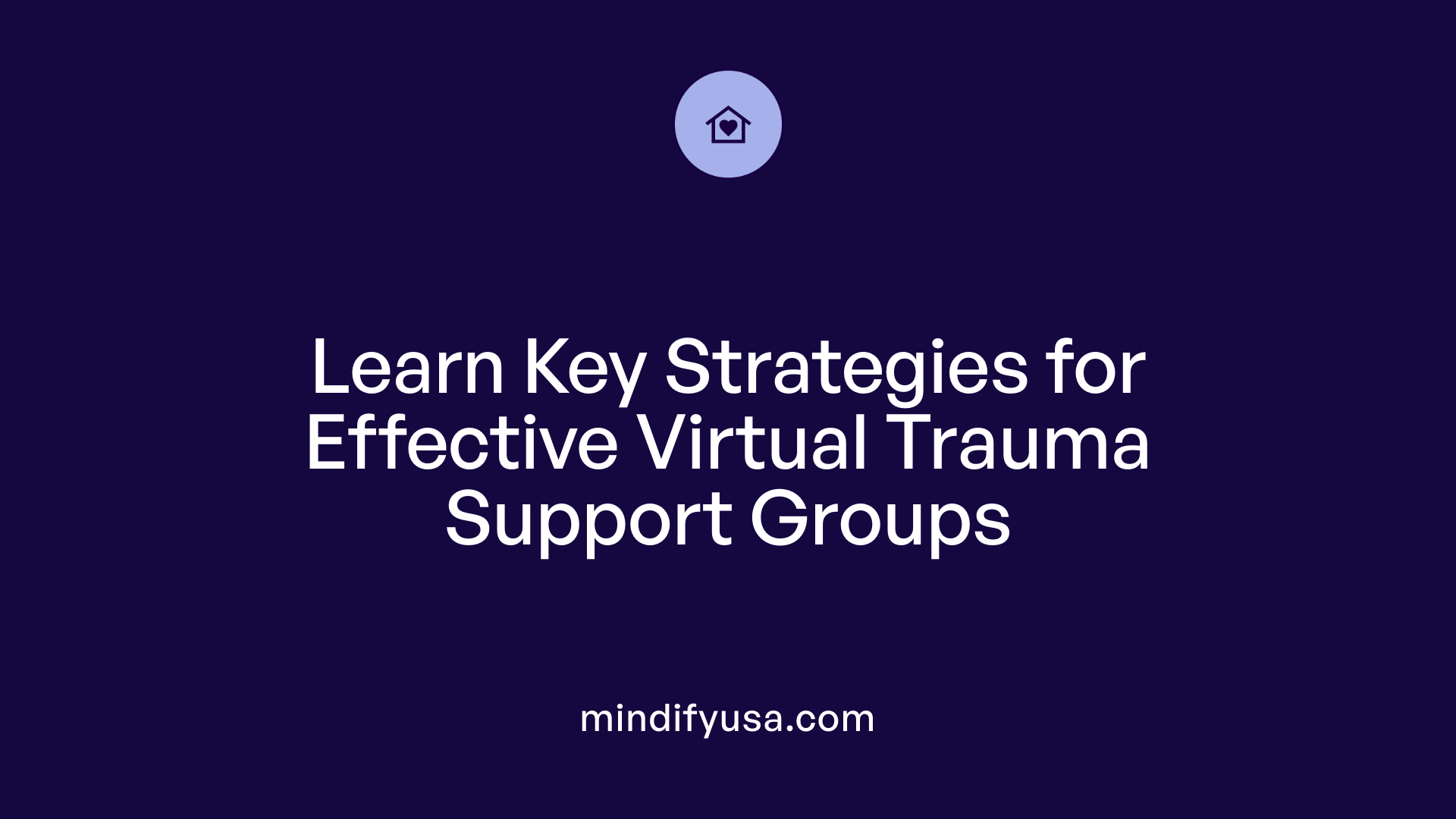 Learn Key Strategies for Effective Virtual Trauma Support Groups