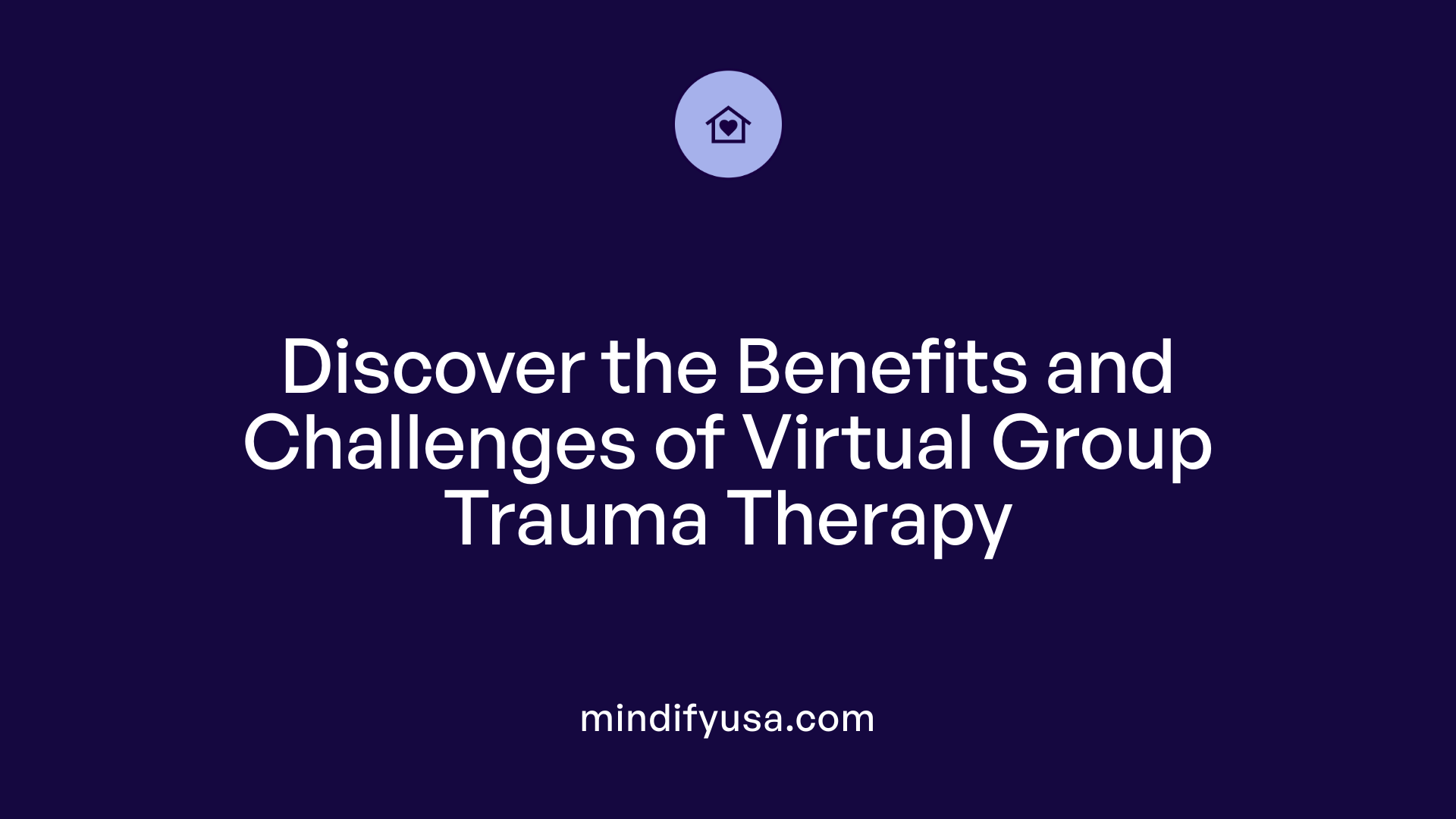 Discover the Benefits and Challenges of Virtual Group Trauma Therapy