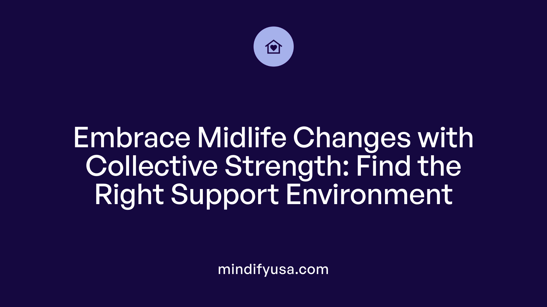 Embrace Midlife Changes with Collective Strength: Find the Right Support Environment